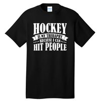 Hockey Is My Theraphy Because I Can Hit People Tall T-Shirt