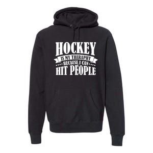 Hockey Is My Theraphy Because I Can Hit People Premium Hoodie