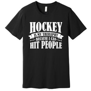 Hockey Is My Theraphy Because I Can Hit People Premium T-Shirt