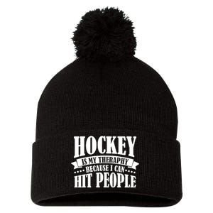 Hockey Is My Theraphy Because I Can Hit People Pom Pom 12in Knit Beanie