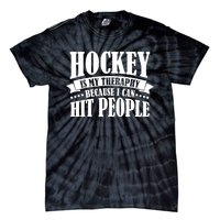 Hockey Is My Theraphy Because I Can Hit People Tie-Dye T-Shirt