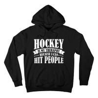 Hockey Is My Theraphy Because I Can Hit People Tall Hoodie