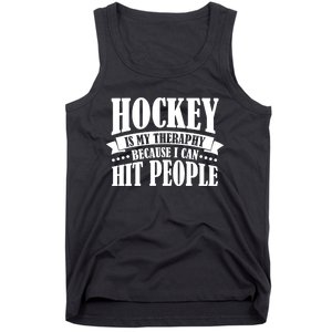 Hockey Is My Theraphy Because I Can Hit People Tank Top