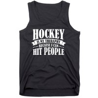 Hockey Is My Theraphy Because I Can Hit People Tank Top