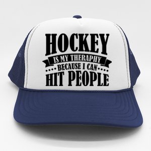 Hockey Is My Theraphy Because I Can Hit People Trucker Hat