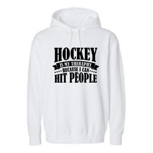 Hockey Is My Theraphy Because I Can Hit People Garment-Dyed Fleece Hoodie