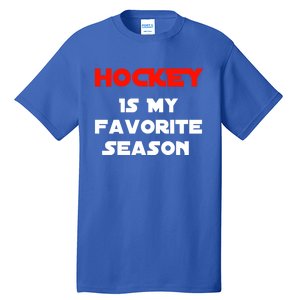 Hockey Is My Favorite Season Funny Gift For Hockey Lovers Player Cute Gift Tall T-Shirt