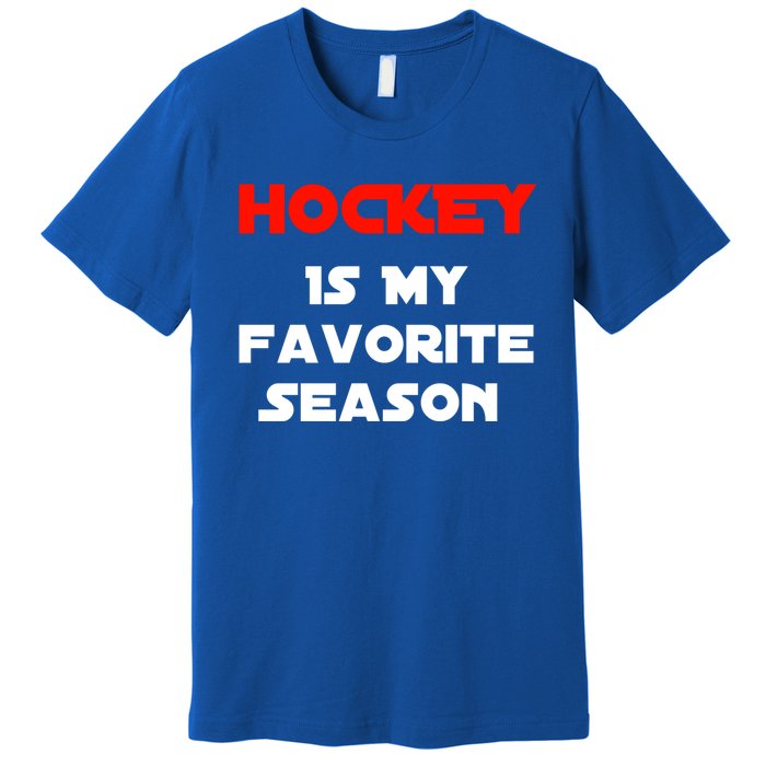 Hockey Is My Favorite Season Funny Gift For Hockey Lovers Player Cute Gift Premium T-Shirt