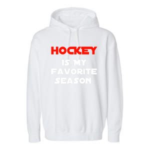 Hockey Is My Favorite Season Funny Gift For Hockey Lovers Player Cute Gift Garment-Dyed Fleece Hoodie