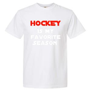 Hockey Is My Favorite Season Funny Gift For Hockey Lovers Player Cute Gift Garment-Dyed Heavyweight T-Shirt