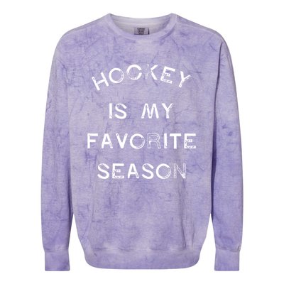 Hockey Is My Favorite Season Game Day Puck Goal Ice Rink Gift Colorblast Crewneck Sweatshirt