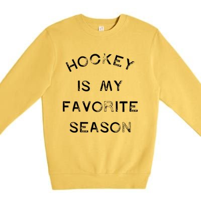 Hockey Is My Favorite Season Game Day Puck Goal Ice Rink Gift Premium Crewneck Sweatshirt