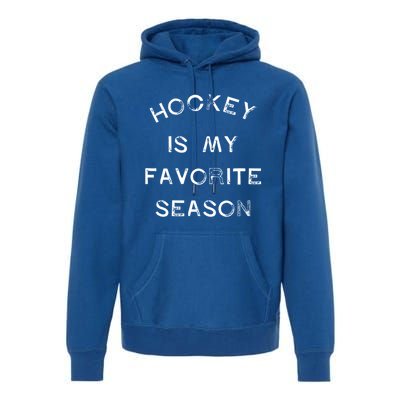 Hockey Is My Favorite Season Game Day Puck Goal Ice Rink Gift Premium Hoodie