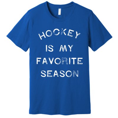 Hockey Is My Favorite Season Game Day Puck Goal Ice Rink Gift Premium T-Shirt