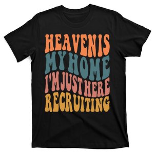 Heaven Is My Home IM Just Here Recruiting T-Shirt