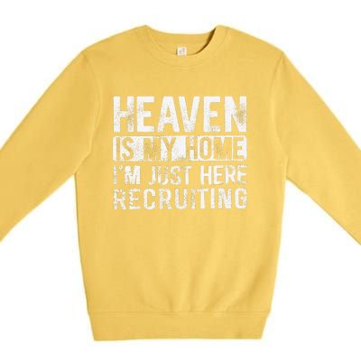 Heaven Is My Home IM Just Here Recruiting Premium Crewneck Sweatshirt