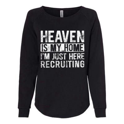 Heaven Is My Home IM Just Here Recruiting Womens California Wash Sweatshirt