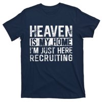 Heaven Is My Home IM Just Here Recruiting T-Shirt