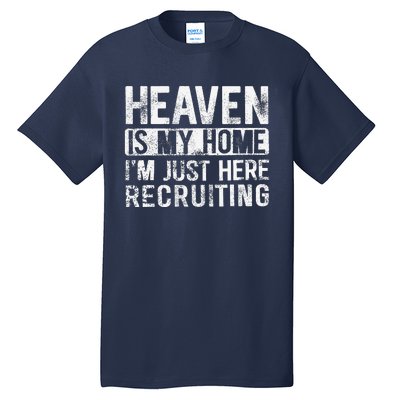 Heaven Is My Home IM Just Here Recruiting Tall T-Shirt