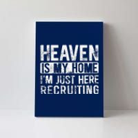 Heaven Is My Home IM Just Here Recruiting Canvas