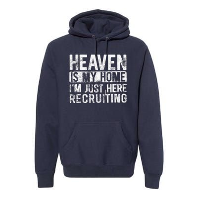 Heaven Is My Home IM Just Here Recruiting Premium Hoodie