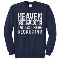 Heaven Is My Home IM Just Here Recruiting Tall Sweatshirt