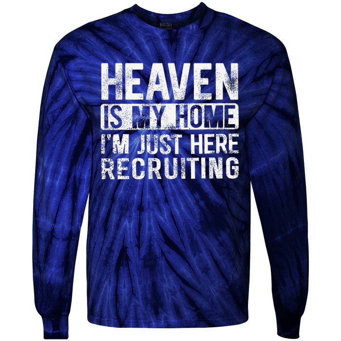 Heaven Is My Home IM Just Here Recruiting Tie-Dye Long Sleeve Shirt