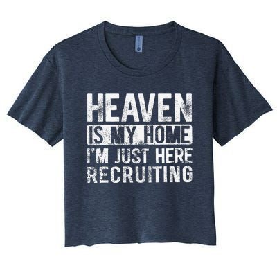 Heaven Is My Home IM Just Here Recruiting Women's Crop Top Tee