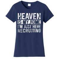 Heaven Is My Home IM Just Here Recruiting Women's T-Shirt