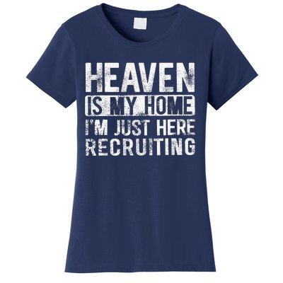 Heaven Is My Home IM Just Here Recruiting Women's T-Shirt