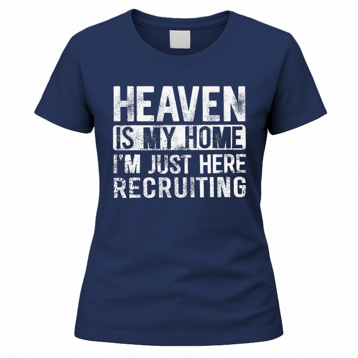 Heaven Is My Home IM Just Here Recruiting Women's T-Shirt