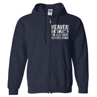 Heaven Is My Home IM Just Here Recruiting Full Zip Hoodie