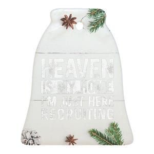 Heaven Is My Home IM Just Here Recruiting Ceramic Bell Ornament