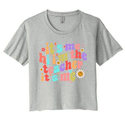 Hi Its Me Im The Teacher Funny Teacher Quote Groovy Gift Women's Crop Top Tee