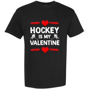 Hockey Is My Valentine Ice Hockey Team Hockey Supporter Gift Garment-Dyed Heavyweight T-Shirt