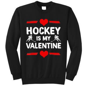 Hockey Is My Valentine Ice Hockey Team Hockey Supporter Gift Sweatshirt