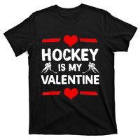 Hockey Is My Valentine Ice Hockey Team Hockey Supporter Gift T-Shirt