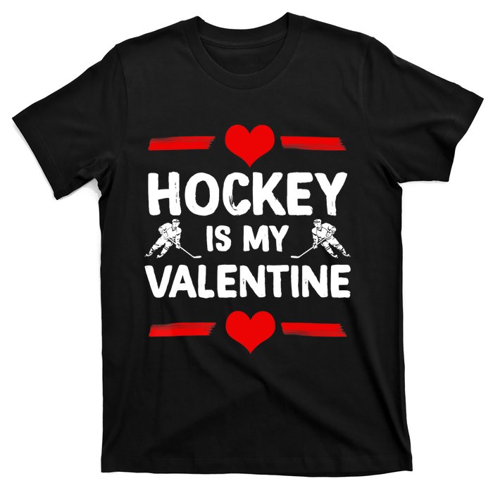 Hockey Is My Valentine Ice Hockey Team Hockey Supporter Gift T-Shirt