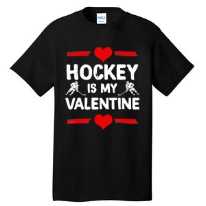 Hockey Is My Valentine Ice Hockey Team Hockey Supporter Gift Tall T-Shirt