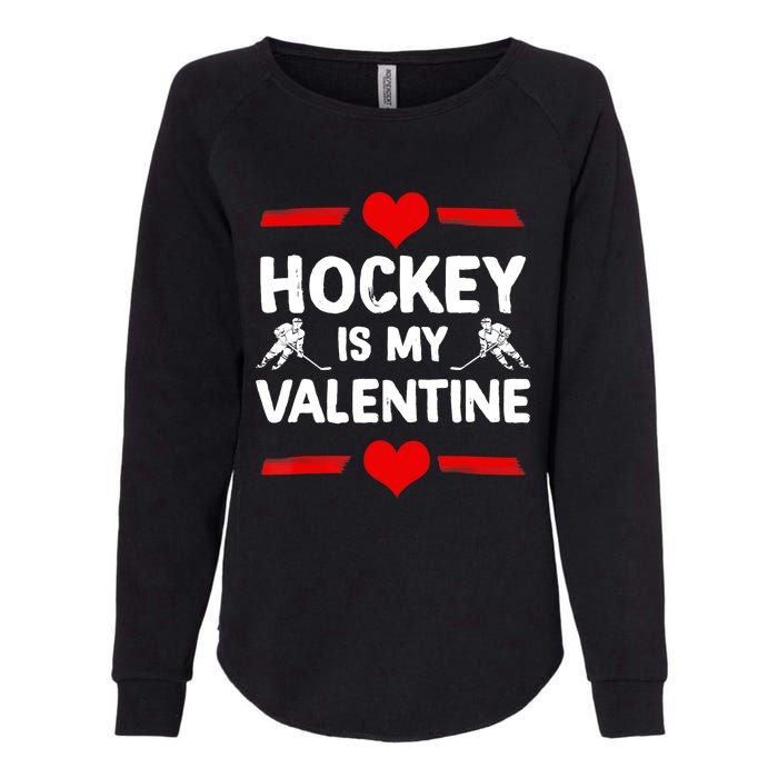 Hockey Is My Valentine Ice Hockey Team Hockey Supporter Gift Womens California Wash Sweatshirt