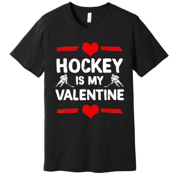 Hockey Is My Valentine Ice Hockey Team Hockey Supporter Gift Premium T-Shirt