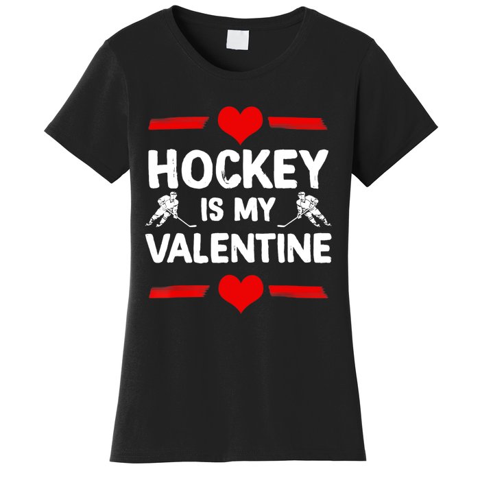 Hockey Is My Valentine Ice Hockey Team Hockey Supporter Gift Women's T-Shirt