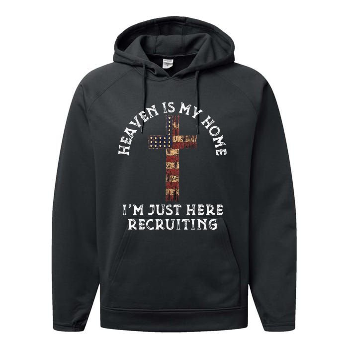 Heaven Is My Home Im Just Here Recruiting Funny Christian Performance Fleece Hoodie