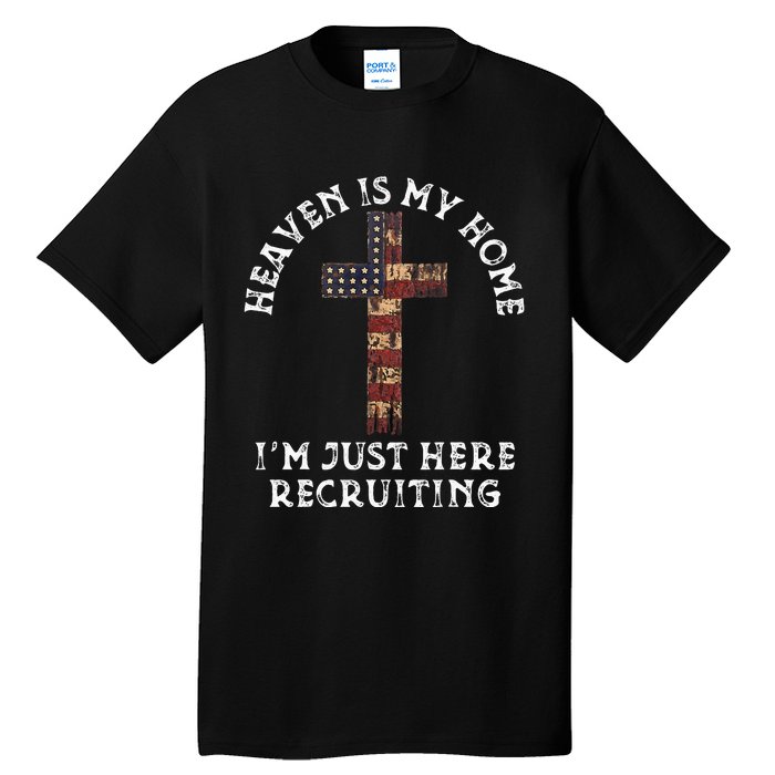 Heaven Is My Home Im Just Here Recruiting Funny Christian Tall T-Shirt