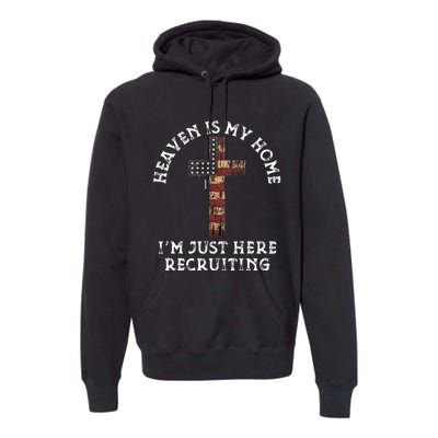 Heaven Is My Home Im Just Here Recruiting Funny Christian Premium Hoodie