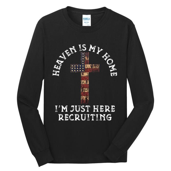 Heaven Is My Home Im Just Here Recruiting Funny Christian Tall Long Sleeve T-Shirt