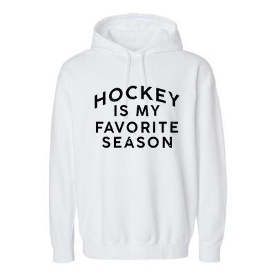 Hockey Is My Favorite Season Distressed Hockey Fan Quote Great Gift Garment-Dyed Fleece Hoodie