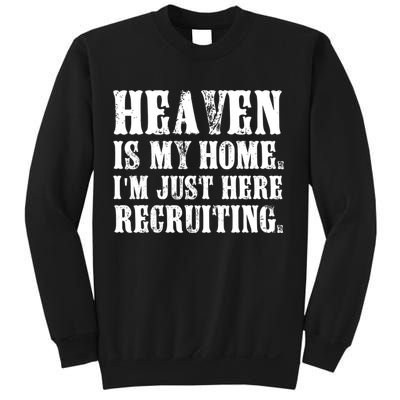 Heaven Is My Home Im Just Here Recruiting Christian Sweatshirt