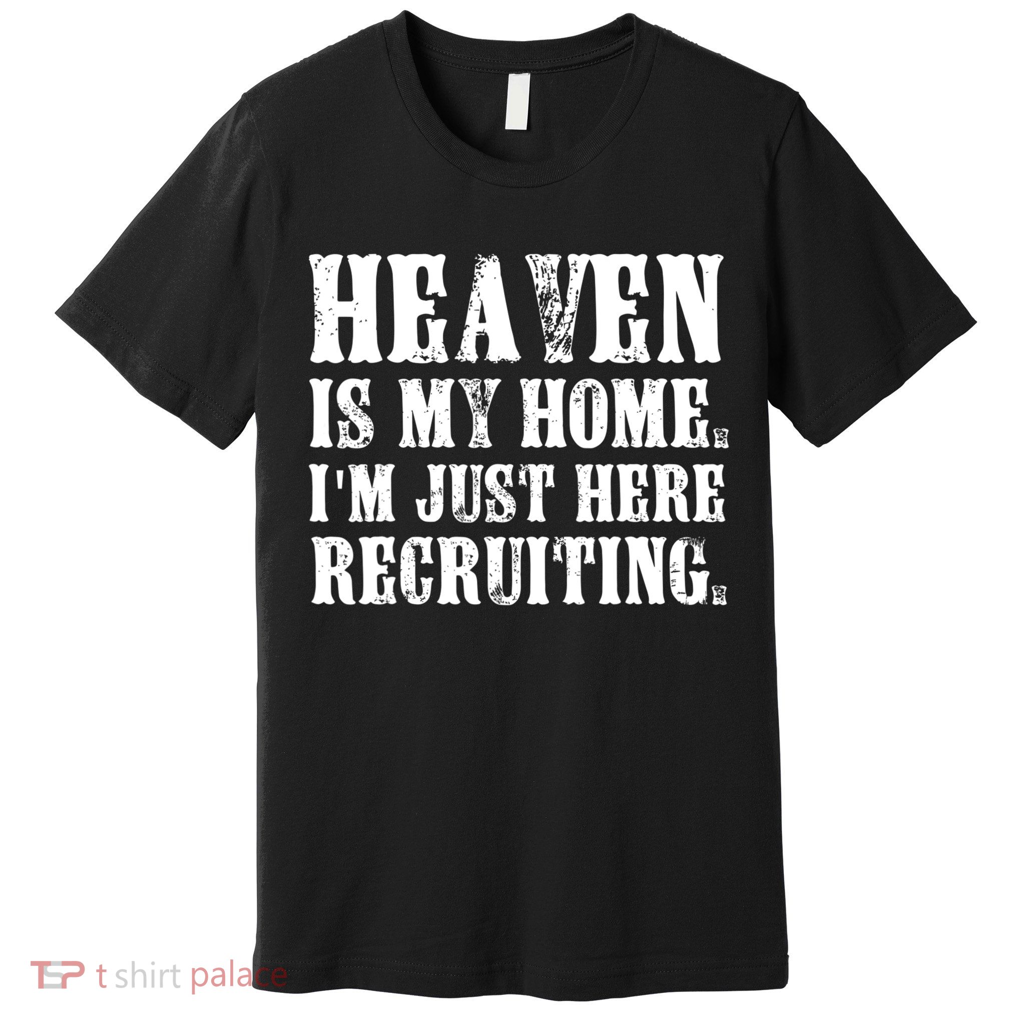 Heaven Is My Home Im Just Here Recruiting Christian Premium T-Shirt