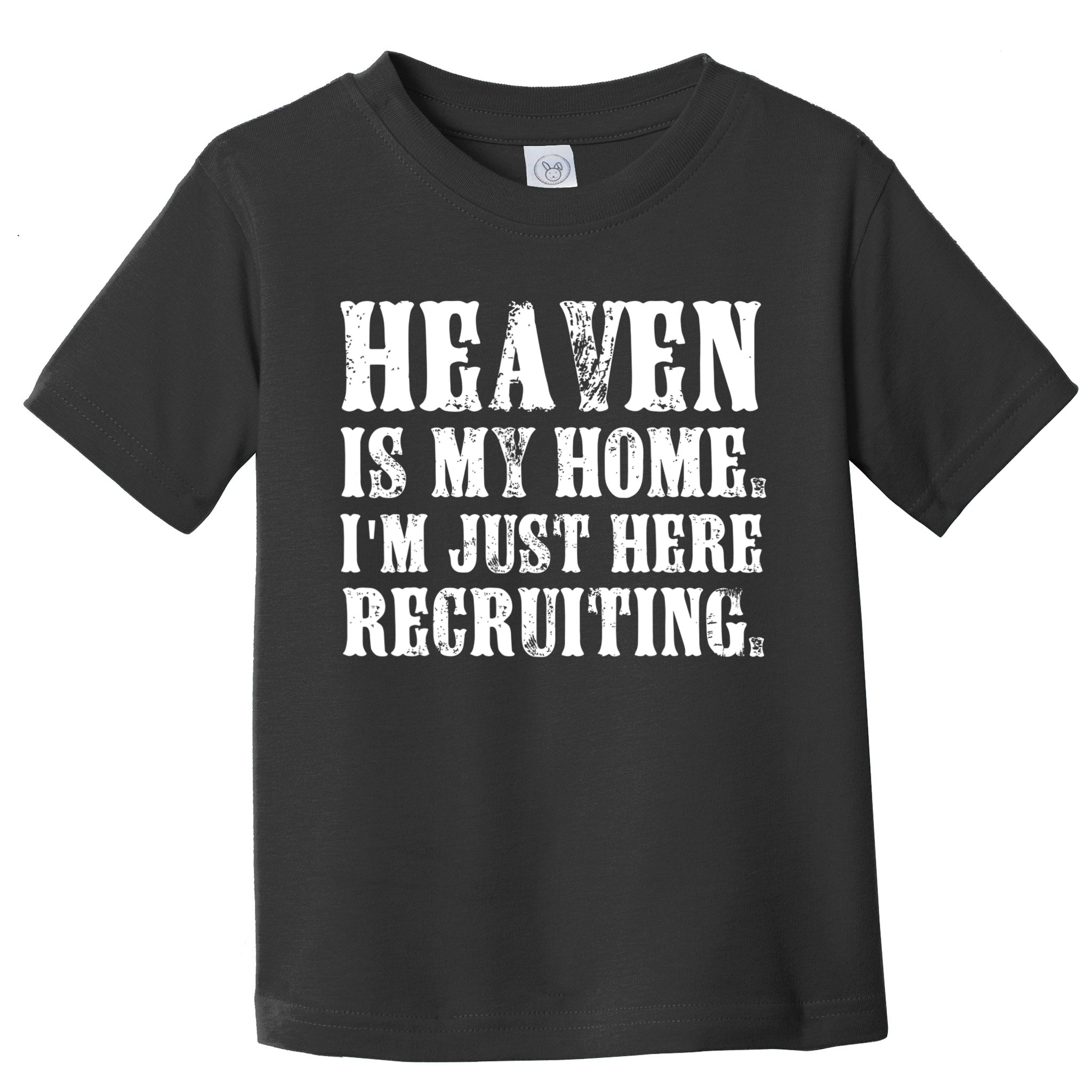 Heaven Is My Home Im Just Here Recruiting Christian Toddler T-Shirt